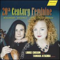 20th Century Feminine: Boulanger, Bacewicz, Ustvolskaya, Higdon - Louise Chisson (violin); Tamara Atschba (piano)