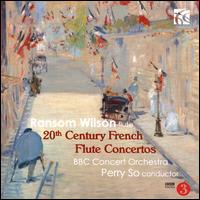 20th Century French Flute Concertos - Ransom Wilson (flute); BBC Concert Orchestra; Perry So (conductor)