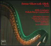 20th-Century Polish Harp Concertos - Adam Trybus (flute); Anna Sikorzak-Olek (harp); Dariusz Korcz (viola); Grazyna Strzeszewska (harp);...