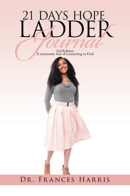 21 Days Hope Ladder Journal: 2Nd Edition a Systematic Way of Connecting to God - Harris, Frances, Dr.