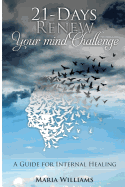 21-Days Renew Your Mind Challenge: A Guide for Internal Healing
