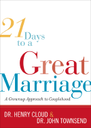 21 Days to a Great Marriage: A Grownup Approach to Couplehood - Cloud, Henry, Dr., and Townsend, John, Dr.
