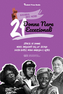 21 donne nere eccezionali: Storie di donne nere influenti del 20 secolo: Daisy Bates, Maya Angelou e altre (Libro biografico per ragazzi e adulti)