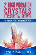 21 High Vibration Crystals For Spiritual Growth: For Peace And Contentment