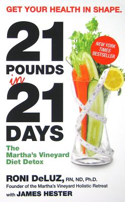 21 Pounds in 21 Days: The Martha's Vineyard Diet Detox - Deluz, Roni, and Hester, James