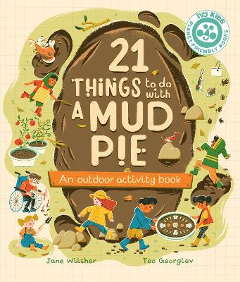 21 Things to Do With a Mud Pie: An Outdoor Activity Book - Wilsher, Jane