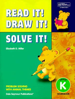 21948 Read It! Draw It! Solve It!: Kindergarten Workbook - Miller, Elizabeth D, and Dale Seymour Publications (Compiled by)