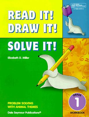 21949 Read It! Draw It! Solve It!: Grade 1 Workbook - Miller, Elizabeth D, and Dale Seymour Publications (Compiled by)