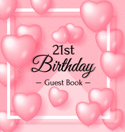 21st Birthday Guest Book: Keepsake Gift for Men and Women Turning 21 - Hardback with Funny Pink Balloon Hearts Themed Decorations & Supplies, Personalized Wishes, Sign-in, Gift Log, Photo Pages