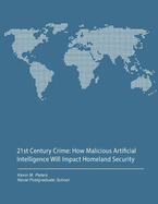 21st Century Crime: How Malicious Artificial Intelligence Will Impact Homeland Security