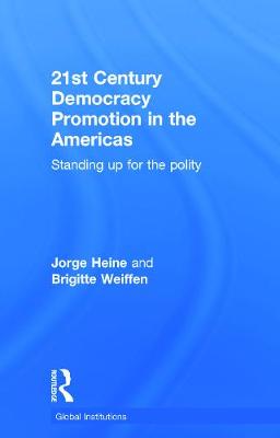 21st Century Democracy Promotion in the Americas: Standing up for the Polity - Heine, Jorge, and Weiffen, Brigitte