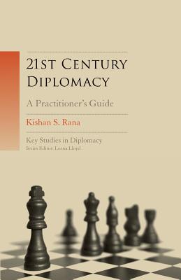 21st-Century Diplomacy: A Practitioner's Guide - Rana, Kishan S, and Scott-Smith, Giles (Editor), and Rofe, J Simon (Editor)