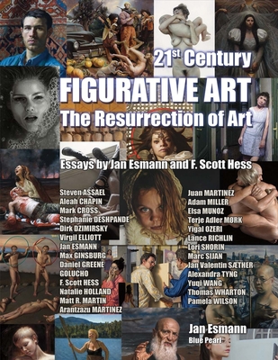 21st Century Figurative Art: The Resurrection of Art Volume 1 - Esmann, Jan, and Hess, F Scott (Introduction by)