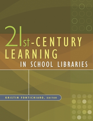 21st-Century Learning in School Libraries - Fontichiaro, Kristin (Editor)