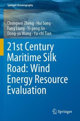 21st Century Maritime Silk Road: Wind Energy Resource Evaluation - Zheng, Chongwei, and Song, Hui, and Liang, Fang