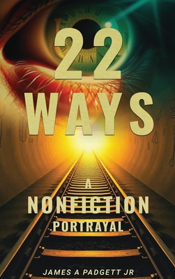22 Ways A Nonfiction Portrayal - Padgett, James A, Jr.