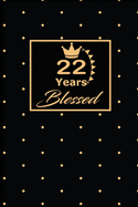 22 Years Blessed: 22nd twenty-second Birthday Gift for Women twenty two year old daughter, son, boyfriend, girlfriend, men, wife and husband, cute and funny blank lined Gifts Notebook, journal, Diary, planner