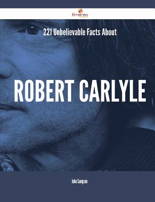 221 Unbelievable Facts about Robert Carlyle - Sampson, John