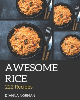 222 Awesome Rice Recipes: Discover Rice Cookbook NOW! - Norman, Dianna