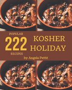 222 Popular Kosher Holiday Recipes: The Best-ever of Kosher Holiday Cookbook