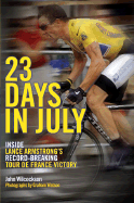 23 Days in July: Inside Lance Armstrong's Record-Breaking Tour de France Victory - Wilcockson, John