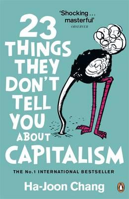 23 Things They Don't Tell You About Capitalism - Chang, Ha-Joon