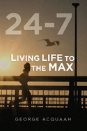 24-7: Living Life to the Max