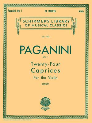 24 Caprices, Op. 1: Schirmer Library of Classics Volume 1663 Violin Solo - Paganini, Niccolo (Composer), and Berkley, H (Editor)