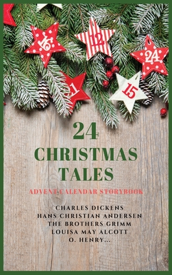 24 Christmas Tales: Advent Calendar Storybook - Dickens, Charles, and Andersen, Hans Christian, and The Brothers Grimm