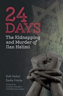 24 Days: The Kidnapping and Murder of Ilan Halimi - Halimi, Ruth, and Freche, Emilie