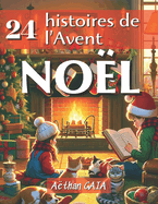 24 histoires de l'Avent - No?l: Le calendrier de l'avent magique ? lire pour ?gayer la saison des f?tes - Un recueil captivant ? compte ? rebours des F?tes