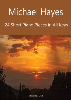 24 Short Piano Pieces in All Keys - Hayes, Michael