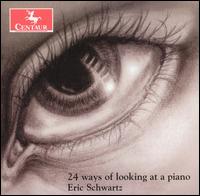 24 Ways of Looking at a Piano - Eric Schwartz (piano)