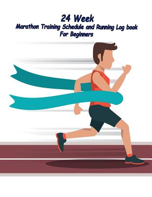 24 Week Marathon Training Schedule and Running Log book For Beginners: 24 week planner for Marathon Training Schedule and Running Log book For Beginners - Wright, Jerry