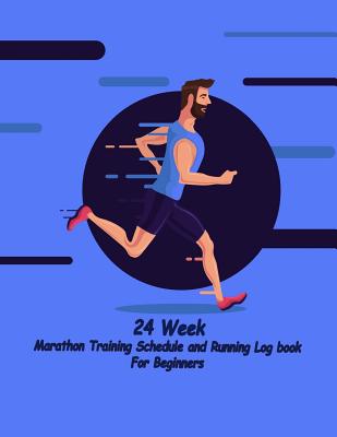 24 Week Marathon Training Schedule and Running Log book For Beginners: 24 week Training Schedule and Running Log book For Beginners - Wright, Jerry