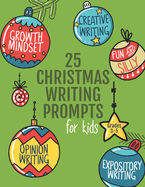 25 Christmas Writing Prompts for Kids: Grades 3-5 Growth Mindset Questions Creative Writing Opinion Writing Expository Writing Narrative Writing