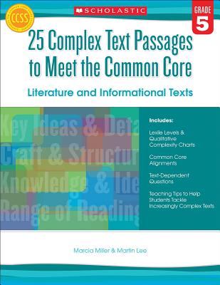 25 Complex Text Passages to Meet the Common Core: Literature and Informational Texts: Gr. 5 - Miller, Marcia, and Lee, Martin