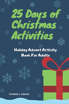 25 Days of Christmas Activities: Holiday Advent Activity Book For Adults - Adams, Tamara L
