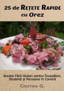 25 de Retete Originale Cu Orez: Carte de Bucate Fara Gluten Pentru Incepatori