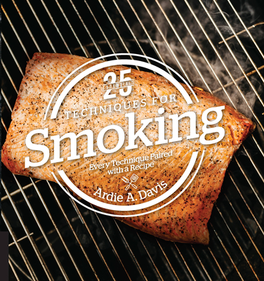 25 Essentials: Techniques for Smoking: Every Technique Paired with a Recipe - Davis, Ardie