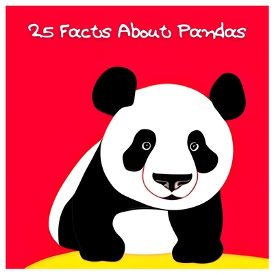 25 Facts About Pandas: Explore the World of Adorable Giant Pandas! - Greenwood, Dan Owl