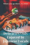 25 Hidden Delicacies Only Enjoyed by Japanese Locals: When you go there, try this! 25 Best Local Foods by Region in Japan