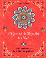 25 Incredible Mandalas to Color: The Ultimate Art Therapy Book Self-Help Tool for Full Relaxation and Creativity: Amazing Mandala Designs Source of Infinite Harmony and Divine Energy