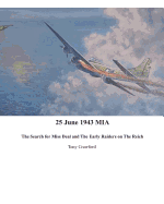 25 June 1943 MIA the Search for Miss Deal and the Early Raiders on the Reich