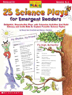 25 Science Plays for Emergent Readers: Delightful, Reproducible Plays with Extension Activities That Build Literacy and Invite Kids to Explore Favorite Science Topics - Crawford, Sheryl Ann, and Sanders, Nancy I