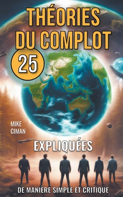 25 Thories du Complot Expliques de Manire Simple et Critique - Ciman, Mike