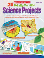 25 Totally Terrific Science Projects: Easy How-To's and Templates for Projects That Motivate Students to Show What They Know about Key Science Topics