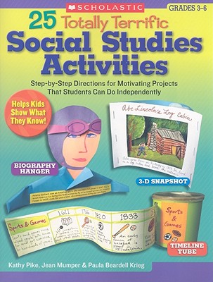 25 Totally Terrific Social Studies Activities: Step-By-Step Directions for Motivating Projects That Students Can Do Independently - Pike, Kathy, and Mumper, Jean, and Krieg, Paula