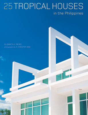 25 Tropical Houses in the Philippines - Reyes, Elizabeth V, and Ong, A Chester (Photographer)
