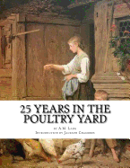 25 Years in the Poultry Yard: How to Successfully Rear and Care for Poultry
